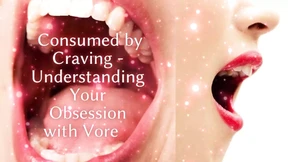 Consumed by Craving - Understanding Your Obsession with Ve