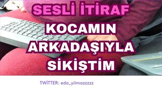 AUDIO CONFESSION- I FUCKED WITH MY HUSBAND'S FRIEND- TURKISH MILF-