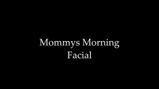 Stepmommy's Morning Facial